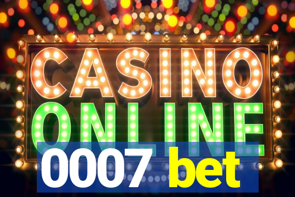0007 bet